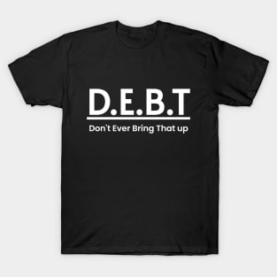 DEBT Funny Meaning Word Art Minimalist Aesthetic Design T-Shirt